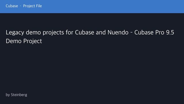 Free Cubase Pro 9.5 Project: Steinberg Legacy Demo Project (Steinberg)