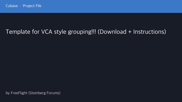 Free Cubase 6 Project: VCA-Style Grouping Mixer Template (FreeFlight (Steinberg Forums))