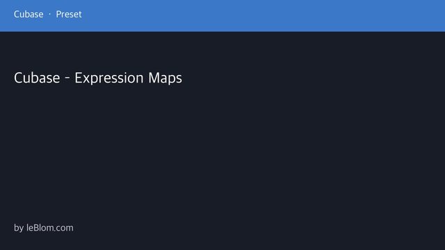 Free Cubase Expression Map Pack: Orchestral Tools Metropolis Ark, Phoenix, Layers and Audio Imperia Areia (leBlom.com)