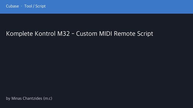 Free Cubase MIDI Remote Script: Native Instruments Komplete Kontrol M32 via MIDI Ports (Minas Chantzides)