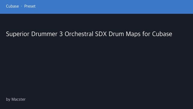 Free Cubase Drum Maps: Superior Drummer 3 Orchestral SDX 1 and 2 (Macster)