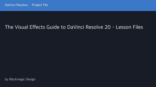 Free DaVinci Resolve 20 Project: Visual Effects Guide Fusion Lesson Files (Blackmagic Design)