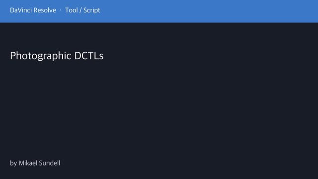 Free DaVinci Resolve DCTL: Photographic LogC, Cineon and Print Emulation Tools (Mikael Sundell)