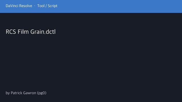 Free DaVinci Resolve 17+ DCTL: RCS Film Grain with Super 8 to 65mm Presets (Patrick Gawron)