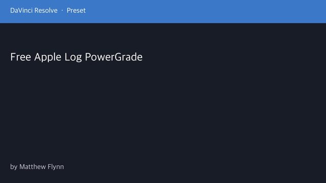 Free DaVinci Resolve PowerGrade: Apple Log Node Tree (Matthew Flynn)