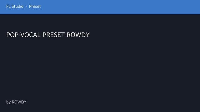 Free FL Studio Vocal Preset: Pop Vocal Chain (ROWDY)
