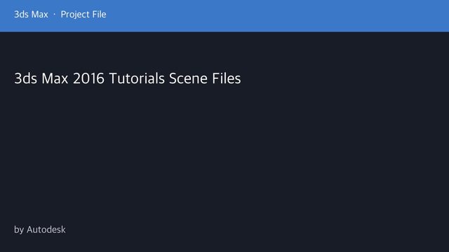 Free 3ds Max 2016 Tutorials Scene Files: Official Autodesk Package