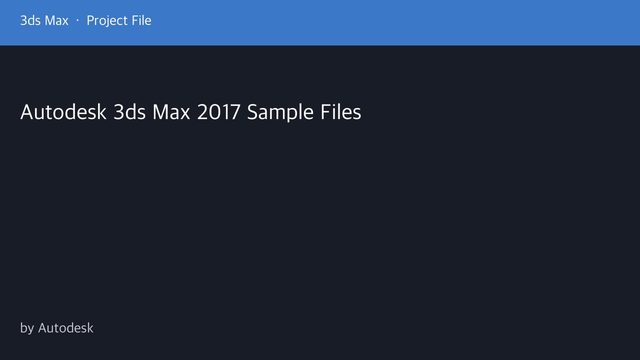 Free Autodesk 3ds Max 2017 Sample Files: Official Scene Pack