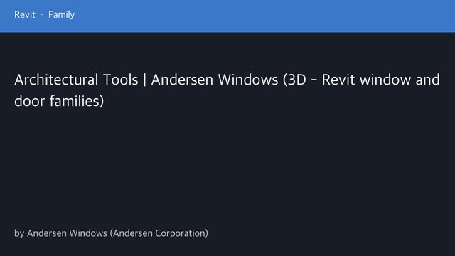 Free Revit Family Pack: Andersen Window and Door Families for 100, 200, A and E Series (Andersen Windows)