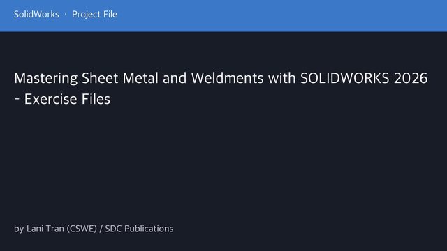 Free SolidWorks 2026 Exercise Files: Sheet Metal and Weldments (SDC)